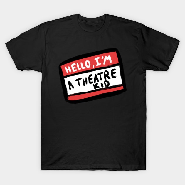 Hello, I’m a theatre kid T-Shirt by LillyRose101